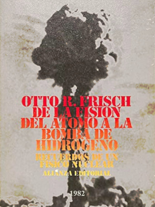 De la fisión del átomo a la bomba de hidrógeno - Otto Frisch