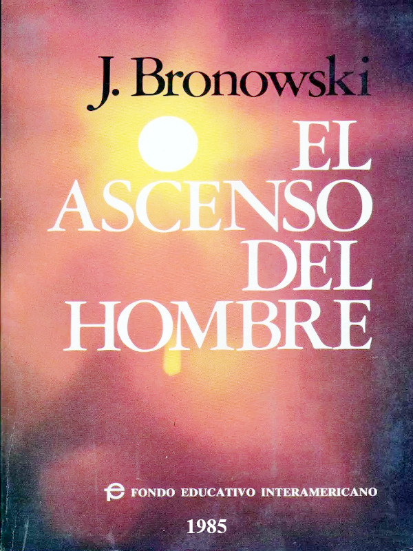 El ascenso del hombre - Jacob Bronowski