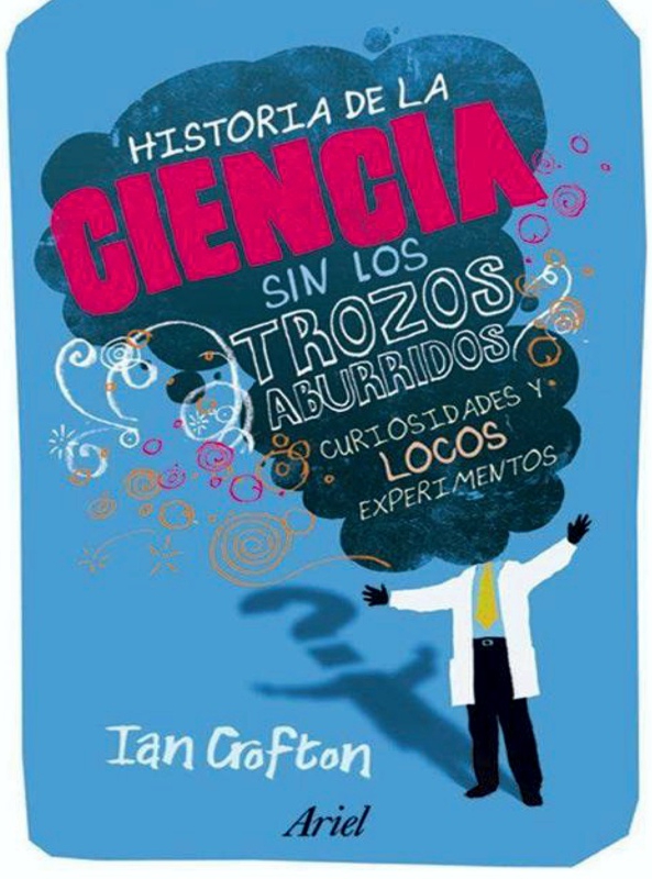 Historia de la ciencia sin los trozos aburridos - Ian Crofton