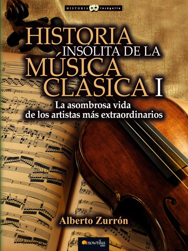 Historia insolita de la musica clasica I - Alberto Zurron