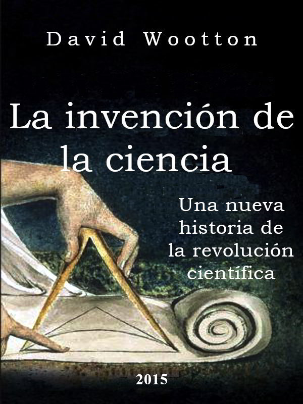 La invención de la ciencia - David Wootton