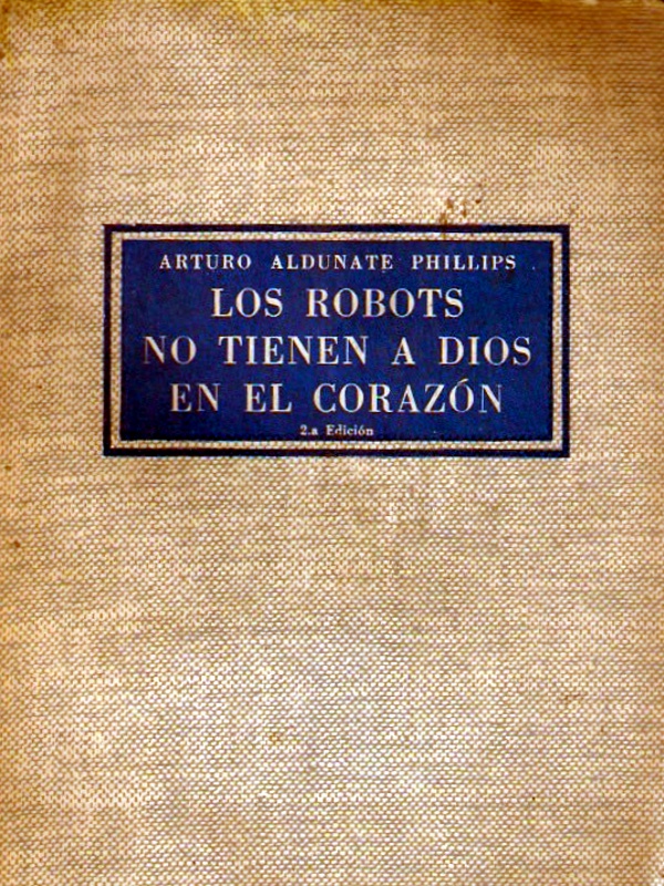 Los Robots no Tienen a Dios en el Corazón - Arturo Aldunate Phillips