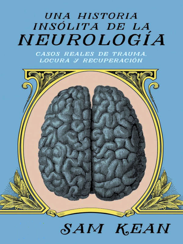 Una historia insólita de la neurología - Sam Kean